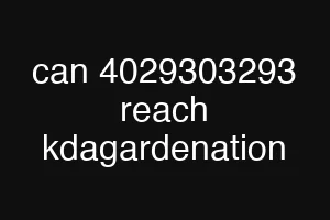 can 4029303293 reach kdagardenation