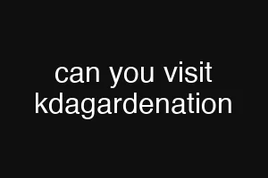 can you visit kdagardenation
