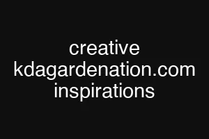 creative kdagardenation.com inspirations