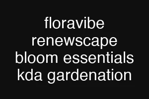 floravibe renewscape bloom essentials kda gardenation