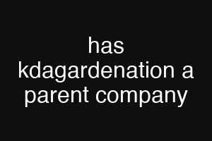 has kdagardenation a parent company