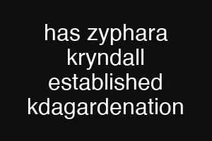 has zyphara kryndall established kdagardenation