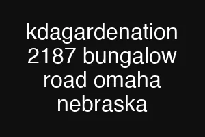 kdagardenation 2187 bungalow road omaha nebraska
