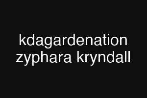 kdagardenation zyphara kryndall