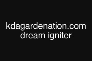 kdagardenation.com dream igniter