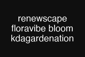 renewscape floravibe bloom kdagardenation